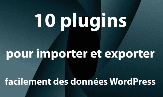 10 plugins pour importer et exporter facilement des données WordPress